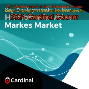 Read more about the article Key Developments in the Hemostasis Valves Market : Innovations  Trends  and Market Insights for 2024  Cardinal Courier