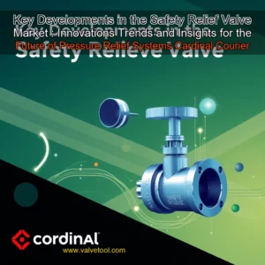 Read more about the article Key Developments in the Safety Relief Valve Market : Innovations  Trends  and Insights for the Future of Pressure Relief Systems  Cardinal Courier